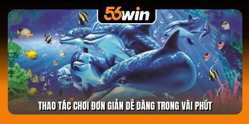 Thao tác chơi đơn giản dễ dàng trong vài phút